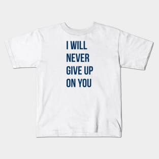 I Will Never Give Up On You Kids T-Shirt